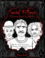 Serial Killers Coloring Book for Adults: An A-Z of the World's Most Notorious & Deranged Male Killers B08CPB7PJ5 Book Cover