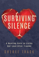 Surviving Silence: A Healing Path to Living Out Loud After Trauma B0BHV3TTTQ Book Cover