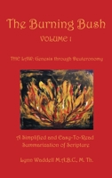 The Burning Bush Volume 1 the Law: Genesis Through Deuteronomy: A Simplified and Easy-To-Read Summarization of Scripture 1664227849 Book Cover