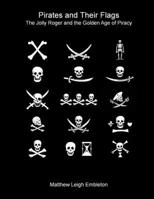 Pirates and Their Flags: The Jolly Roger and the Golden Age of Piracy 1918157189 Book Cover