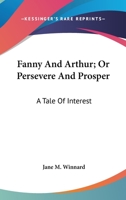 Persevere and Prosper; or, Fanny and Arthur 0548510067 Book Cover