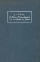 Die Hochste Nerventatigkeit (Das Verhalten) Von Tieren: Eine Zwanzigjahrige Prufung Der Objektiven Forschung Bedingte Reflexe Sammlung Von Artikeln, Berichten, Vorlesungen Und Reden 3642892620 Book Cover