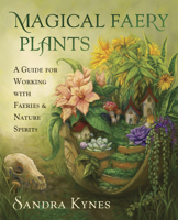 Magical Faery Plants: A Guide for Working with Faeries and Nature Spirits 0738770329 Book Cover