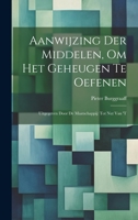 Aanwijzing der Middelen, om het Geheugen te Oefenen: Uitgegeven Door de Maatschappij: tot Nut van 't 1022113852 Book Cover