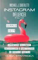 Instagram Influencer Revolution 2019 : Aumentare Followers, Interazioni e Monetizzare il Proprio Profilo. - Guida Strategica per Principianti 1790814189 Book Cover