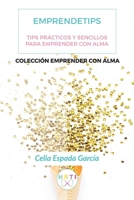 Emprendetips: Tips Para Emprender Con Alma 1720173958 Book Cover