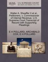 Walter A. Sheaffer II et al., Petitioners, v. Commissioner of Internal Revenue. U.S. Supreme Court Transcript of Record with Supporting Pleadings 1270491687 Book Cover