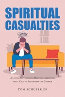 Spiritual Casualties: A Loving Outreach to Hurting Christians And A Call to Action for the Church 1685704417 Book Cover