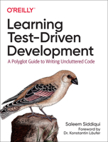 Learning Test-Driven Development: A Polyglot Guide to Writing Uncluttered Code 1098106474 Book Cover