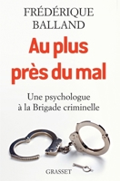 Au Plus Pres Du Mal: Une Psychologue a la Brigade Criminelle 2246856930 Book Cover