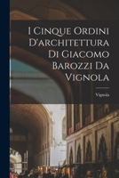 I cinque ordini d'architettura di Giacomo Barozzi da Vignola 1015802060 Book Cover