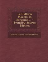 La Galleria Morelli In Bergamo... 1018829733 Book Cover