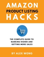 Amazon Product Listing Hacks: The Complete Guide To Ranking Higher And Getting More Sales 177712283X Book Cover