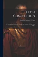 Latin Composition: To Accompany Greenough, D'ooge, and Daniell's "Second Year Latin," 1022876538 Book Cover