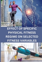 Effect of Specific Physical Fitness Regime on Selected Fitness Variables 1805258184 Book Cover