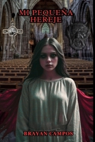 MI PEQUEÑA HEREJE: El Demonio Vive dentro de Ella y Quiere salir al mundo. (SOMBRA, OSCURIDAD, LUZ, MAGIA, ROMANCE MAGICO, PODER, OBJETOS MAGICOS) (Spanish Edition) B0FPFM2QJN Book Cover