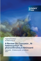 A Review: On Curcumin, N-heterocyclic(1.10. phenonthroline,4-Aminoanti 6138950089 Book Cover