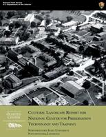 Cultural Landscape Report for National Center for Preservation Technology and Training: Northwestern State University, Natchitoches, Louisiana 1484982789 Book Cover