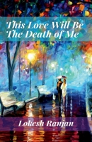 This Love Will Be The Death of Me 1638730474 Book Cover