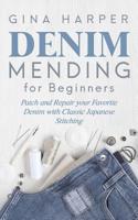 Denim Mending for Beginners: Patch and Repair your Favorite Denim with Classic Japanese Stitching 1951035089 Book Cover