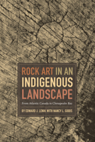 Rock Art in an Indigenous Landscape: From Atlantic Canada to Chesapeake Bay 0817320962 Book Cover