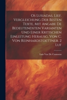 Os Lusiadas, Lief. Vergleichung Der Besten Texte, Mit Angabe De Bedeutendsten Varianten Und Einer Kritischen Einleitung Herausg. Von C. Von Reinhardst 102253307X Book Cover