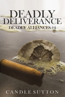 Deadly Deliverance (Deadly Alliances) 1521383804 Book Cover