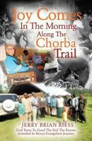 Joy Comes in the Morning Along the Chorba Trail 1545620954 Book Cover