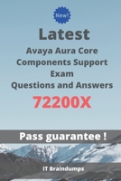 Latest Avaya Aura Core Components Support Exam 72200X Questions and Answers: Real Preparation Guide B089LFWCVW Book Cover