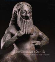 The Centaur's Smile: The Human Animal in Early Greek Art 0300101635 Book Cover