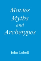 Movies, Myths, and Archetypes B089HZCGDS Book Cover
