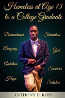 Homeless at Age 13 to a College Graduate: An Autobiography 0991322436 Book Cover