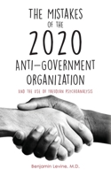 The Mistakes of the 2020 Anti-Government Organization: And the Use of Freudian Psychoanalysis 1649903642 Book Cover