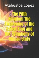 The Fifth Kingdom The Awakening of the Exiled King and the Symphony of Human Unity B0FCD2RTC3 Book Cover