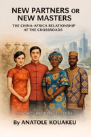 New Partners or New Masters: The China-Africa Relationship at the Crossroads B0GQQJS15V Book Cover