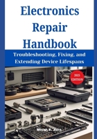 Electronics Repair Handbook: Troubleshooting, Fixing, and Extending Device Lifespans B0DX78PWG8 Book Cover