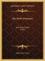 The Soul's Destroyer: And Other Poems 1169646557 Book Cover