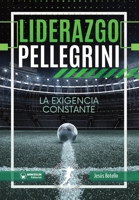 Liderazgo Pellegrini. La exigencia constante (Spanish Edition) B0CJXH1JM7 Book Cover