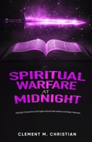 Spiritual Warfare at Midnight: Spiritual Strategies to Overturn Delays, Hindrances, and Demonic Manipulations: Midnight Declarations for Supernatural Intervention and Open Heavens B0DZVLZQ92 Book Cover