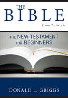 The Bible from Scratch: The New Testament for Beginners 0664225772 Book Cover