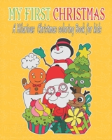 My First Christmas : a Hilarious Christmas Coloring Book for Kids : Fun Children's Christmas Gift or Present for Toddlers and Kids - 50 Beautiful Pages to Color with Santa Claus, Reindeer, Snowmen and 1670128938 Book Cover