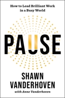 Pause: How to Slow Down, Create Value, and Lead Brilliant Work 1668049481 Book Cover