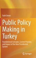 Public Policy Making in Turkey: Foundational Concepts, Current Practice, and Impact of the New Presidential System 3030687171 Book Cover