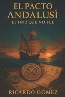 El Pacto Andalusí: El 1492 que no fue (Spanish Edition) B0F2TKS1PT Book Cover