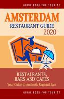 Amsterdam Restaurant Guide 2020: Best Rated Restaurants in Amsterdam - Top Restaurants, Special Places to Drink and Eat Good Food Around (Restaurant Guide 2020) 1080984518 Book Cover