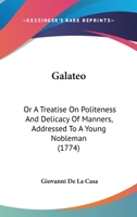 Galateo: Or A Treatise On Politeness And Delicacy Of Manners, Addressed To A Young Nobleman 1436927587 Book Cover