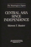 Central Asia Since Independence (The Washington Papers) 0275955389 Book Cover