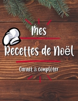 Mes Recettes De Noel Cahier de Recettes � Compl�ter: Broch�, Carnet de recettes, Pour 100 recettes, (8,5x11 pouces / ca. A4), Livre de cuisine personnalis� � �crire 100 recettes B084QM3W55 Book Cover