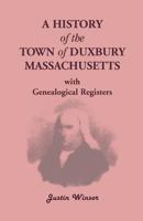 A History of the Town of Duxbury, Massachusetts, With Genealogical Registers 1015446310 Book Cover