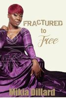 Fractured to Free 1732417482 Book Cover